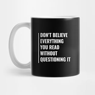 Don't Believe Everything Without Questioning It Mug